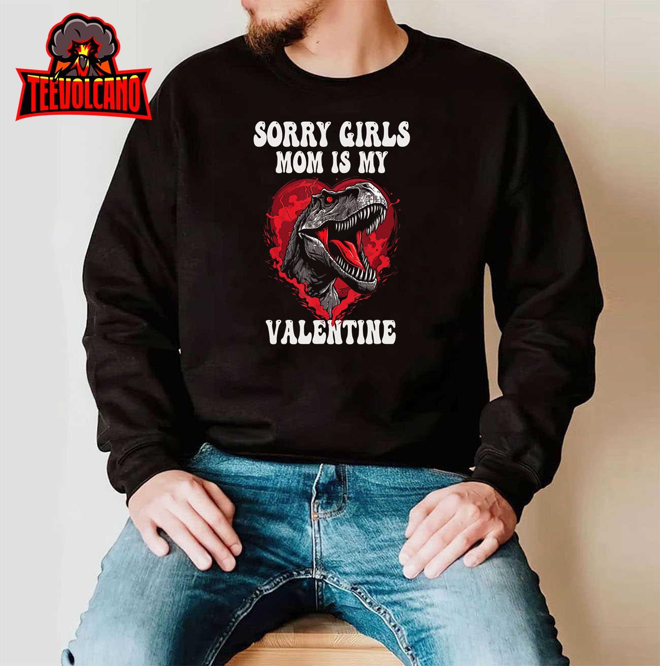 Boy Funny Dinosaur T Rex Sorry Girls My Mom Is My Valentine T-Shirt