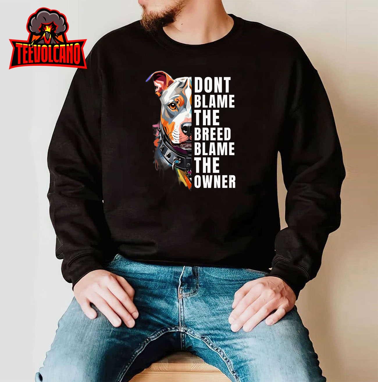 Dont Blame The Breed Blame The Owner Funny Pitbull Lover T-Shirt