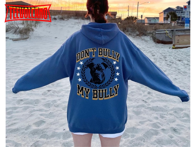 Don’t Bully my Breed Hoody American T Shirt
