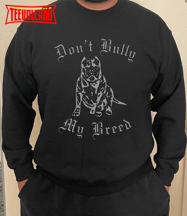 Don’t Bully My Breed Sweatshirt