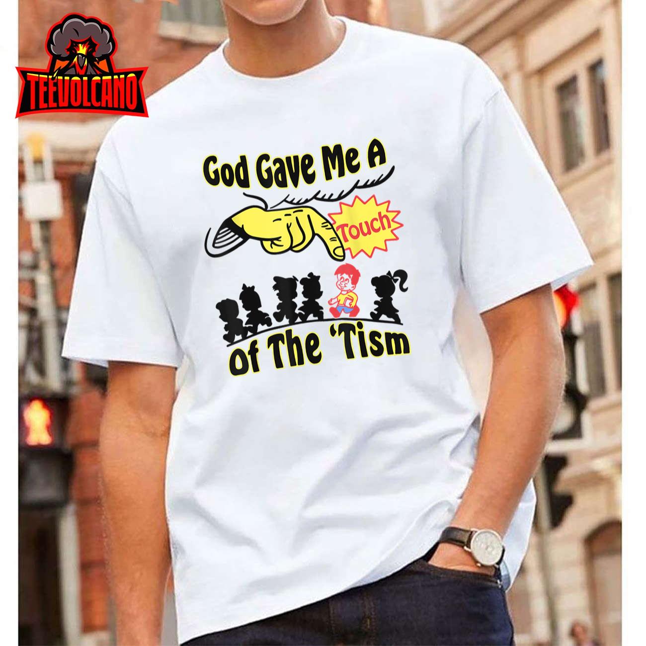 God Gave Me A Touch Of The ‘Tism T-Shirt