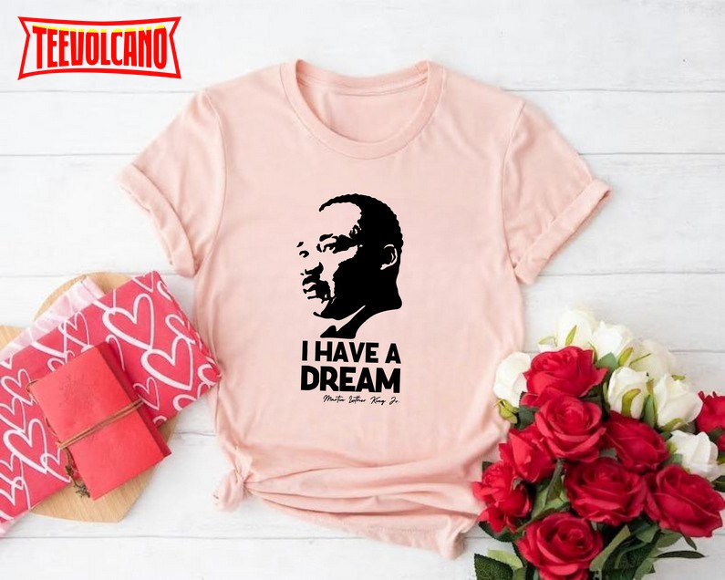 I Have a Dream Shirt, Martin Luther King T-Shirt