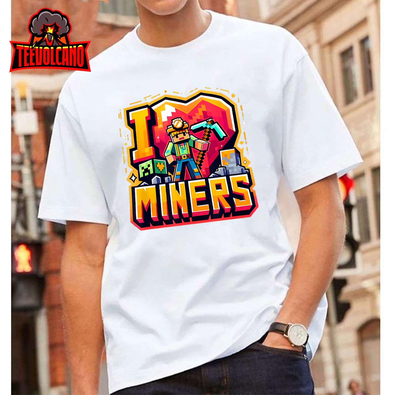 I Love Miners The Ultimate Mining Gamer’s Tribute T-Shirt