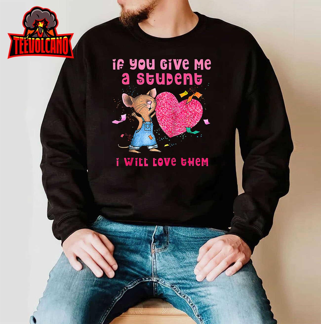 If You Give Me A Student I Will Love Them Valentine Mouse Raglan T Shirt