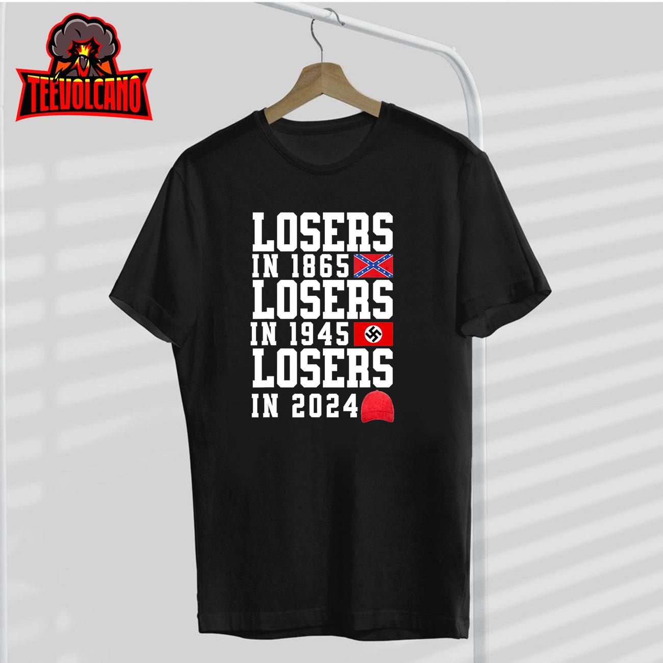 Losers in 1865 Losers in 1945 Losers in 2024 T-Shirt