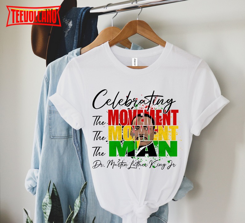 Martin Luther King The Movement,The Moment T-shirt,Martin Luther King Jr T Shirt