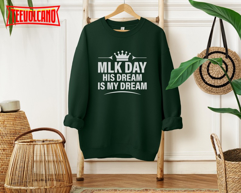 MLK Day Shirt, His Dream is My Dream, Martin Luther King Shirt