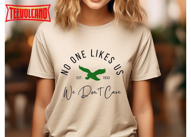 No One Likes Us And We Don’t Care Sweatshirt, Philadelphia Eagles Team Shirt