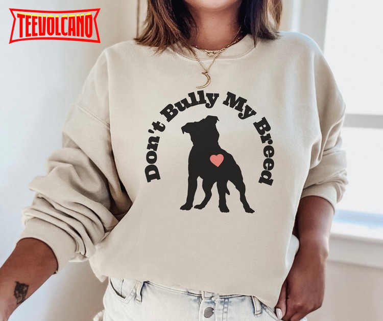 Pitbull Mom Sweatshirt, Don’t Bully My Breed T Shirt