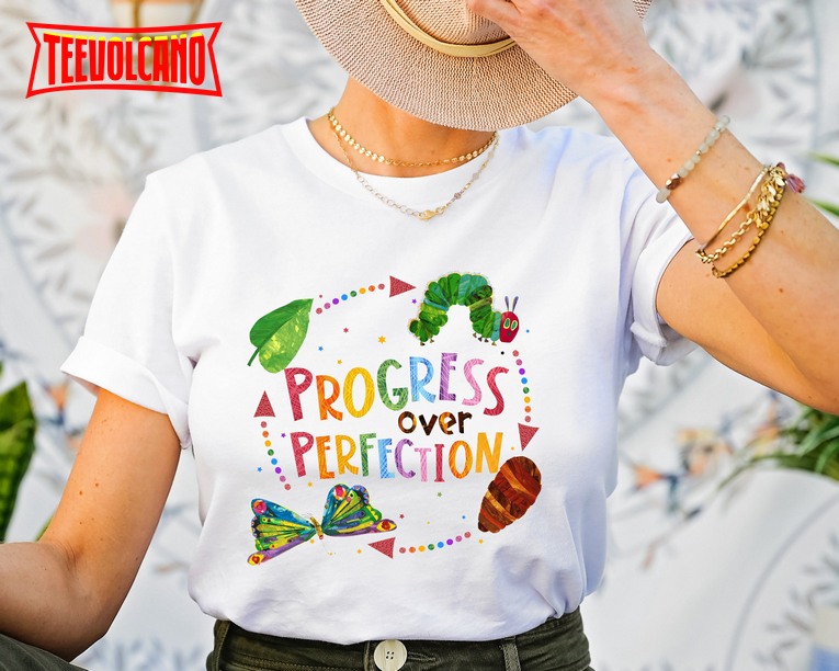 Progress Over Perfection Shirt, Friends Shirt, Very Hungry Caterpillar Teacher Shirt