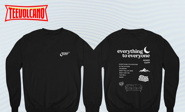 Renee Rapp Sweatshirt Everything To Everyone Shirt