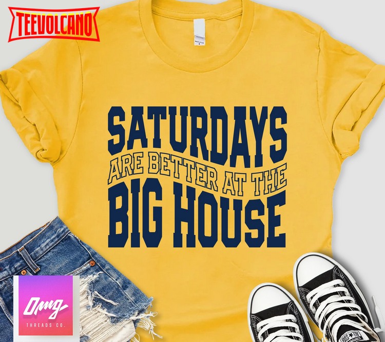 Saturdays Are Better At The Big House, College  Football, Tailgate Gameday Shirt