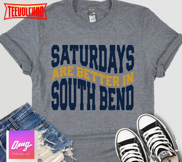 Saturdays Are Better in South Bend Shirt