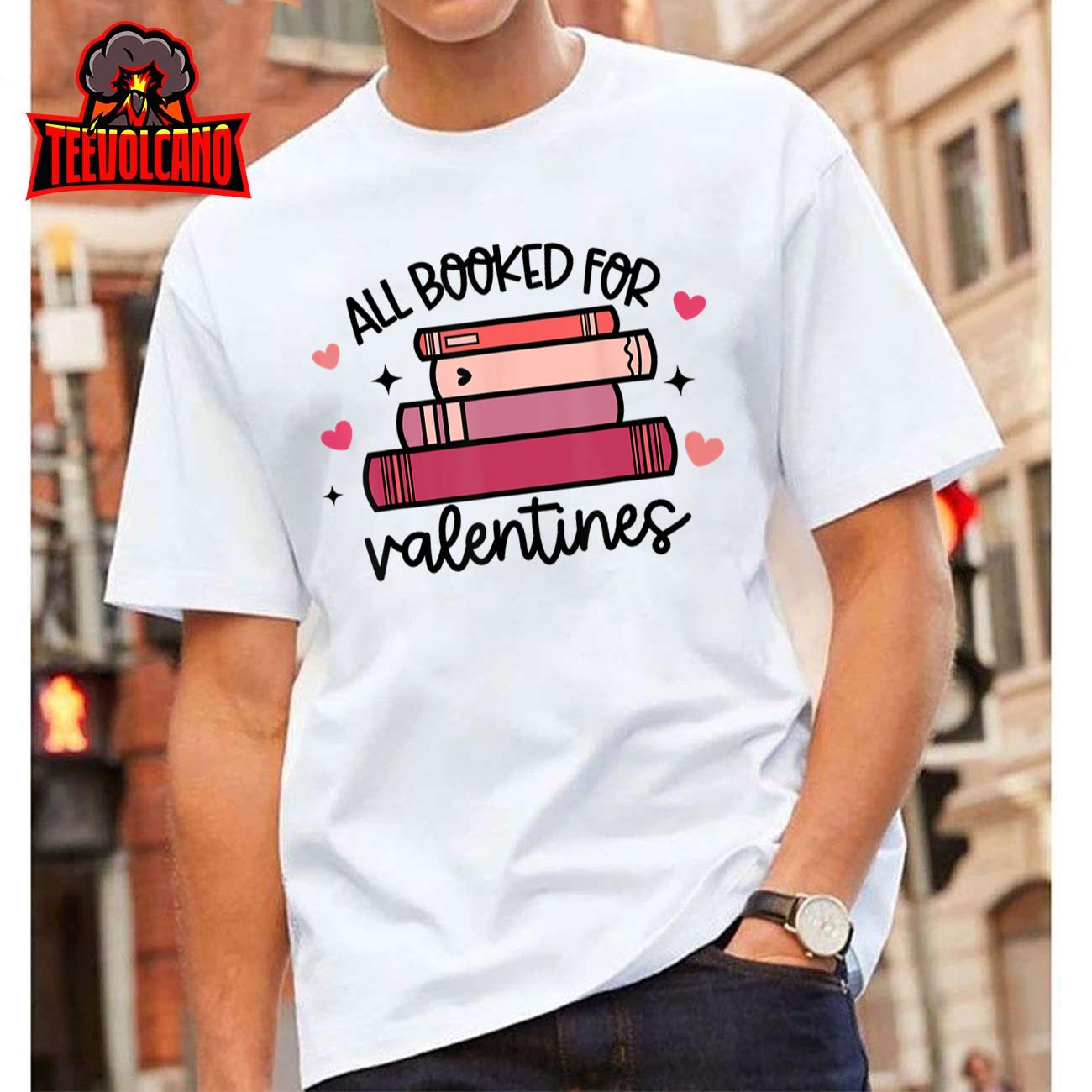 All Booked For Valentine’s Day Bookworm Library Books Heart T-Shirt