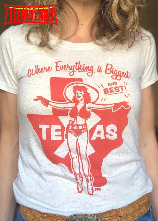 Biggest & Best in Texas T Shirt