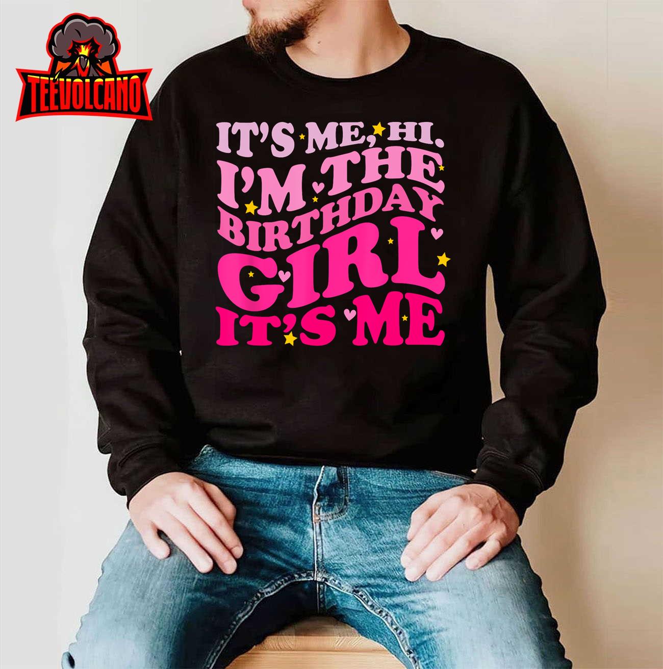 Birthday Party Shirt Its Me Hi Im The Birthday Girl Its Me Unisex T-Shirt