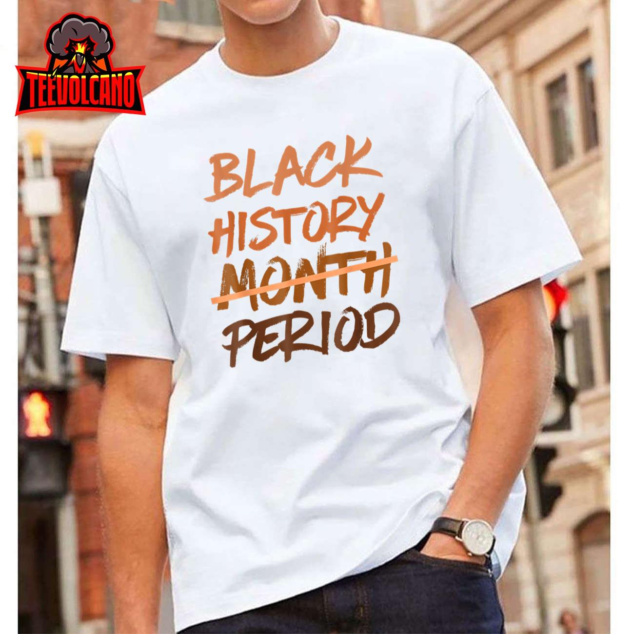 Black History Month Period Melanin African American Proud T-Shirt