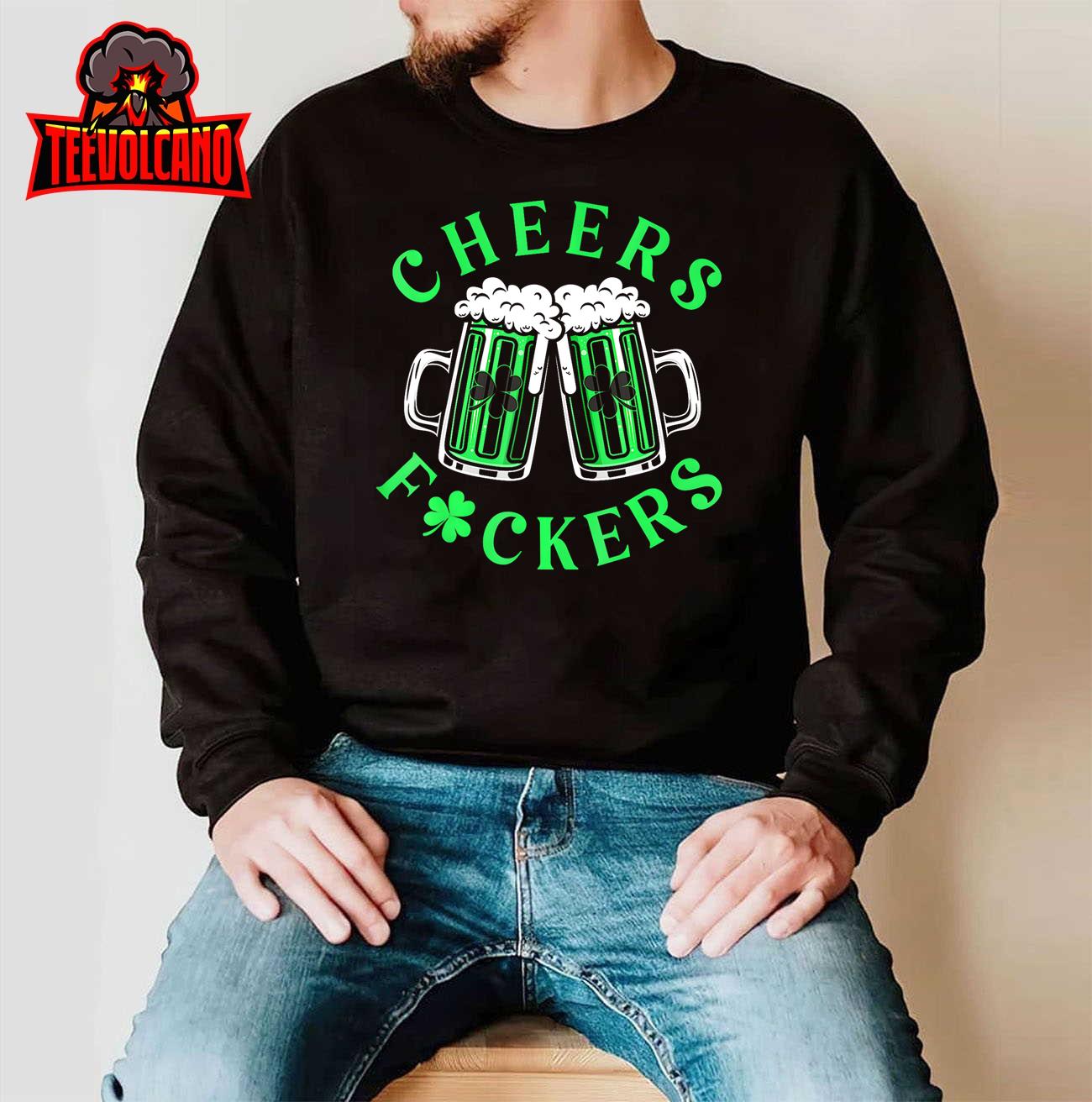 Cheers Fuckers Funny St Patricks Day Irish Drinking T-Shirt