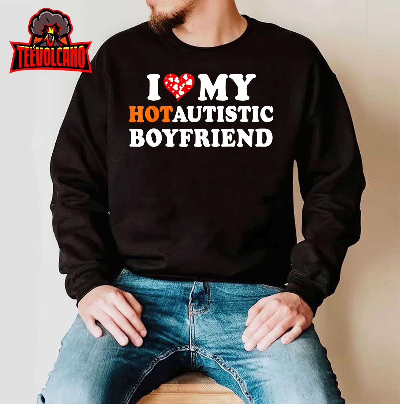 I Love My Hot Autistic Boyfriend Unisex T-Shirt