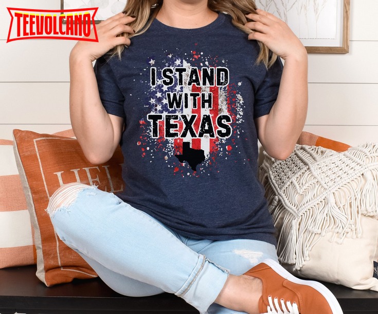 I Stand With Texas Shirt, Texas Won’t Back Down T Shirt