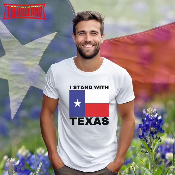 I Stand with Texas T Shirt, Texas Patriot Shirt, Lone Star State T Shirt