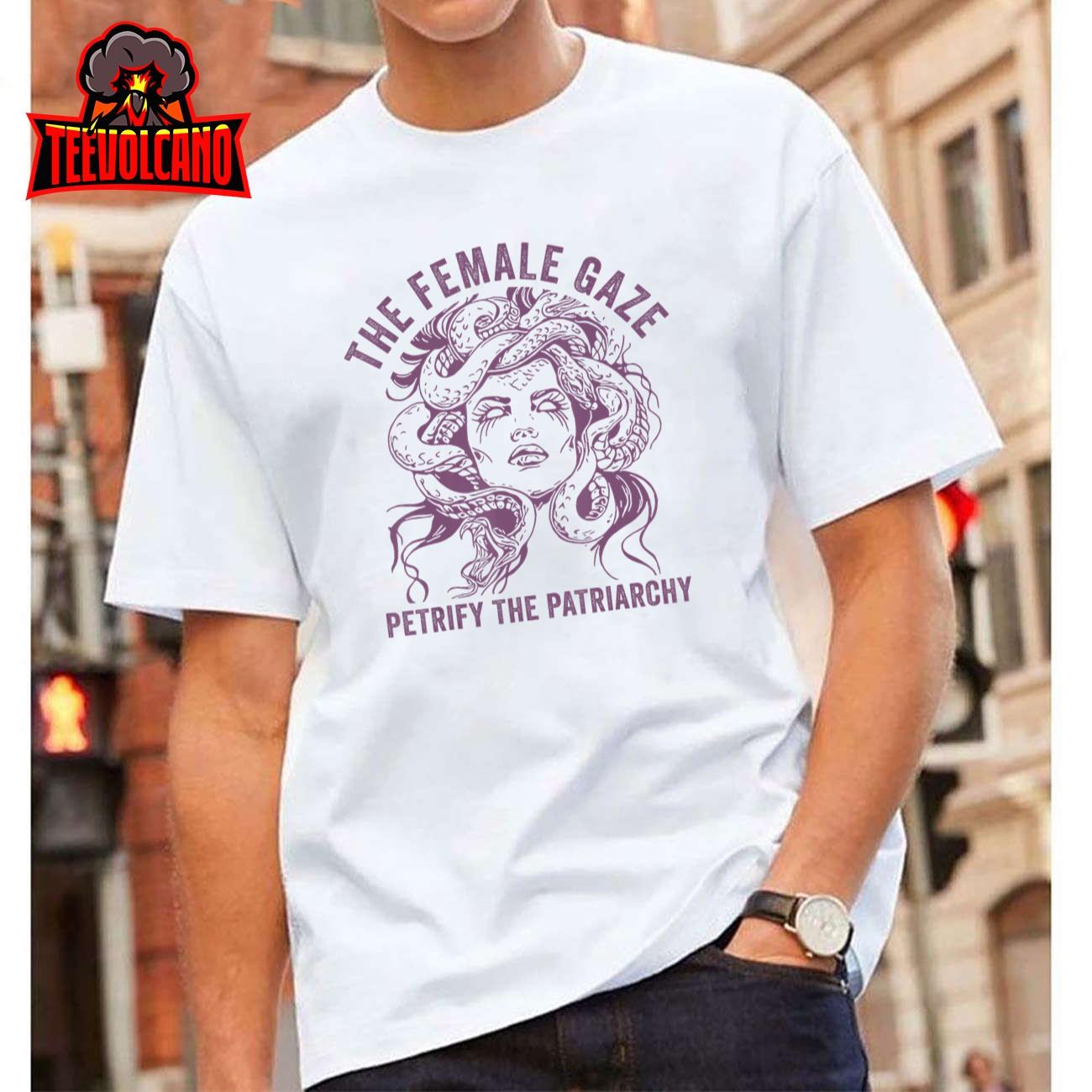 Medusa The Female Gaze Petrify The Patriarchy T-Shirt