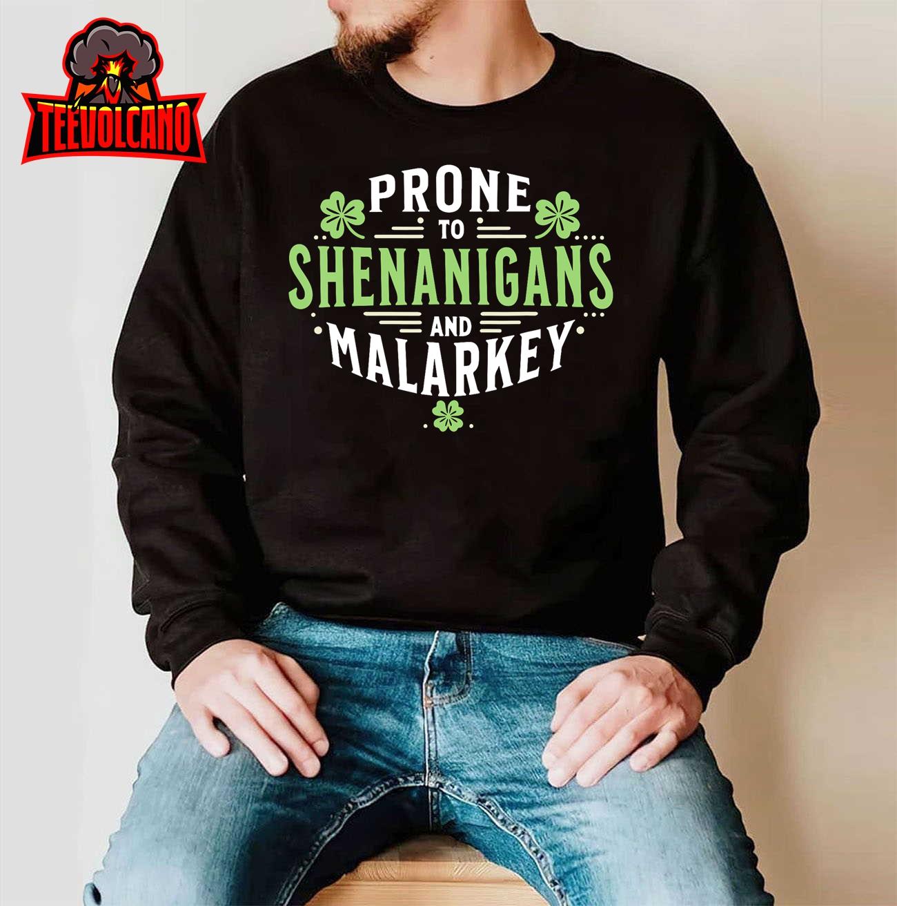 Prone To Shenanigans & Malarkey Fun Clovers St Patrick’s Day T-Shirt