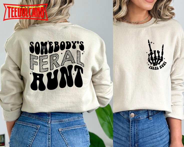 Somebody’s Feral Aunt Sweatshirt