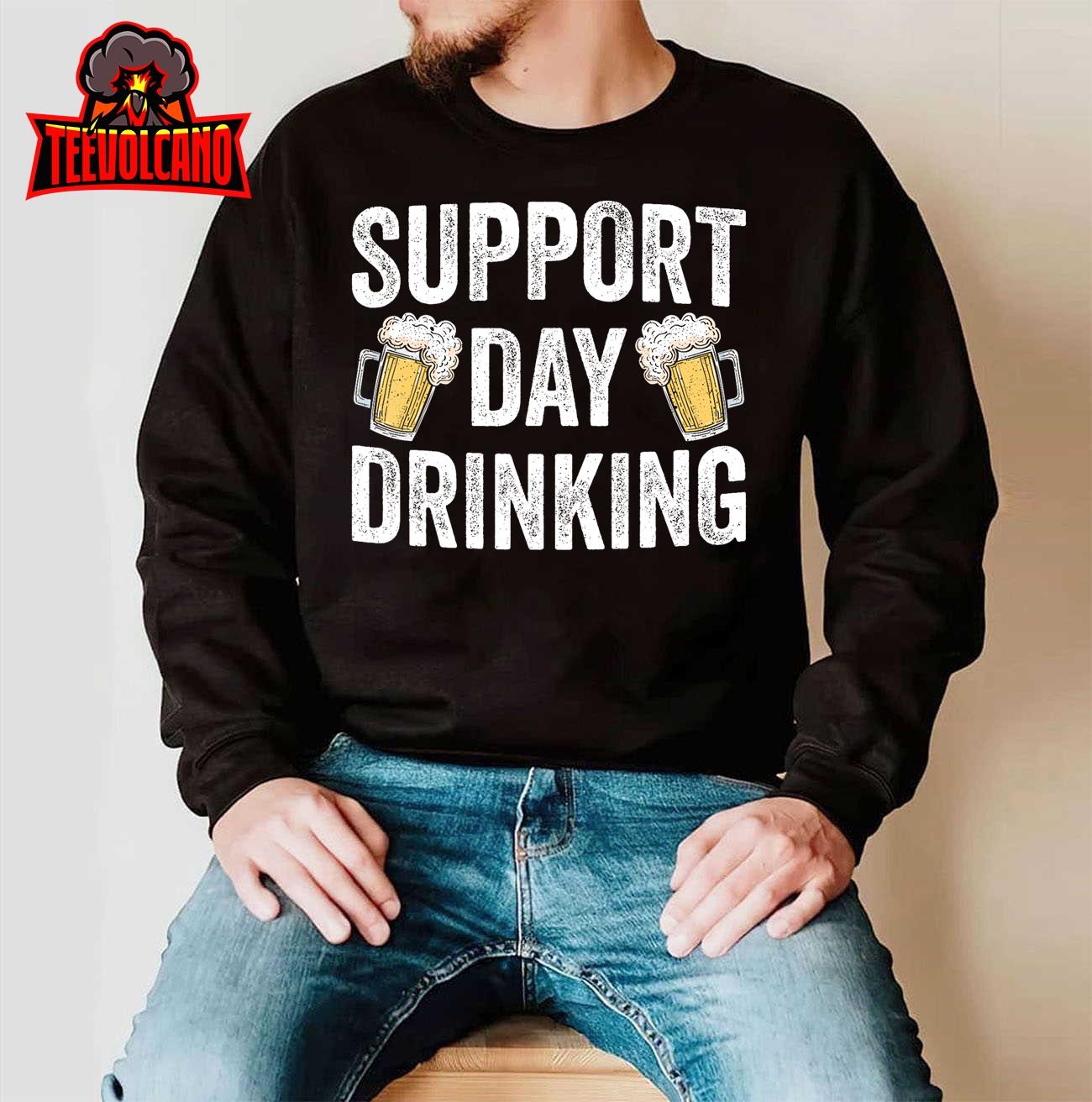 Support Day Drinking Beer Alcohol St Patricks Day Funny Unisex T-Shirt