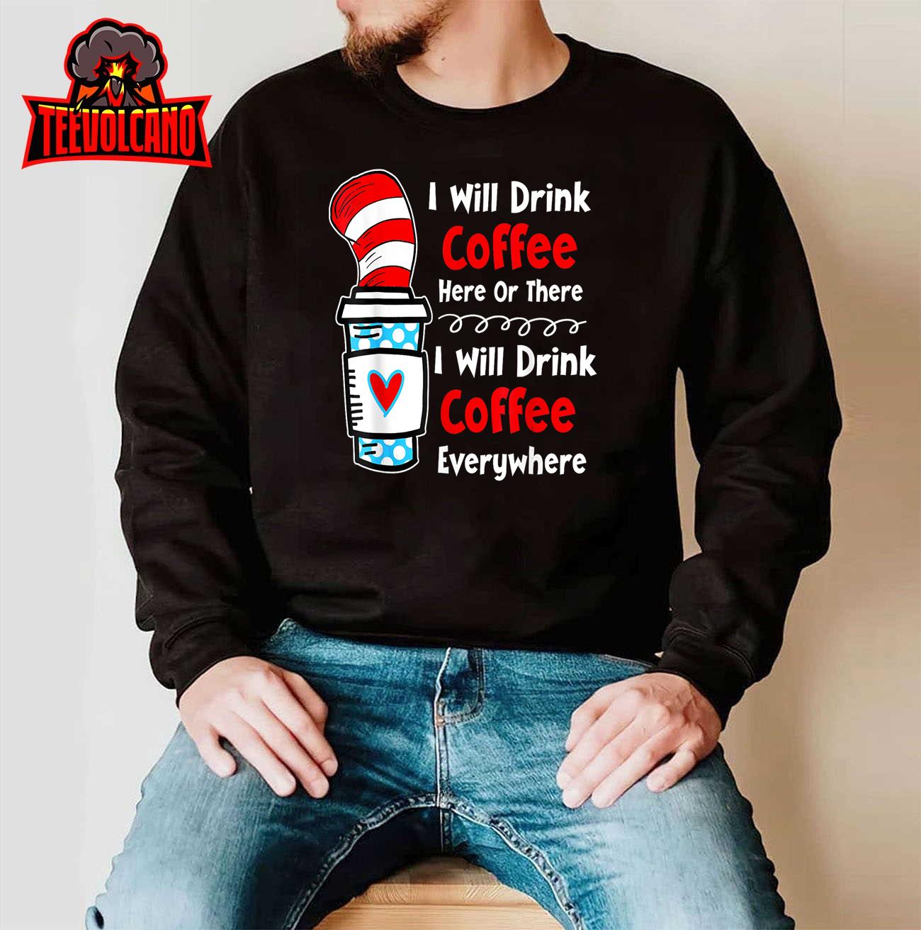 I Will Drink Coffee Here Or There Funny Teaching Teaching T-Shirt