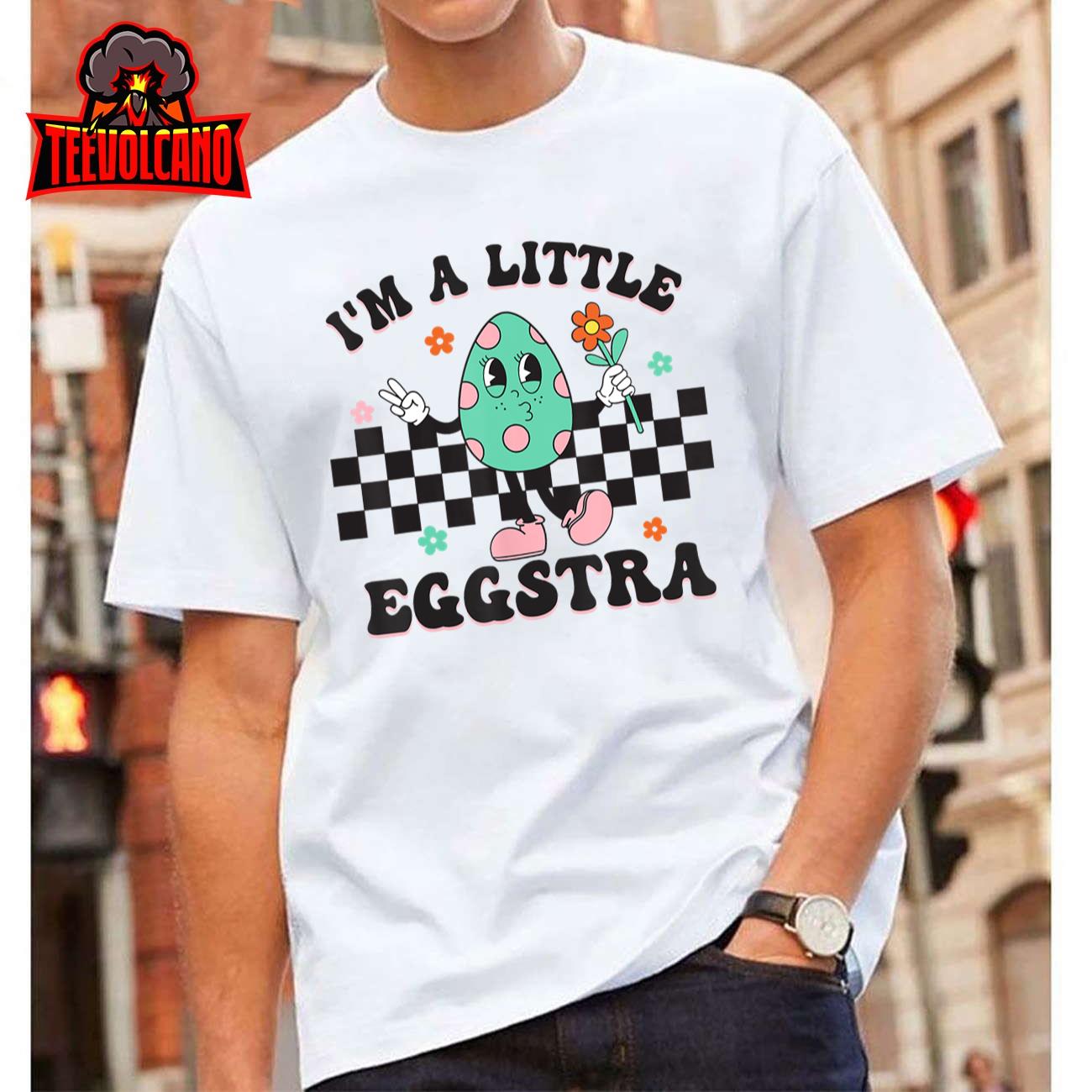 I’m A Little Eggstra Cute Bunny Eggs Happy Easter Day T-Shirt