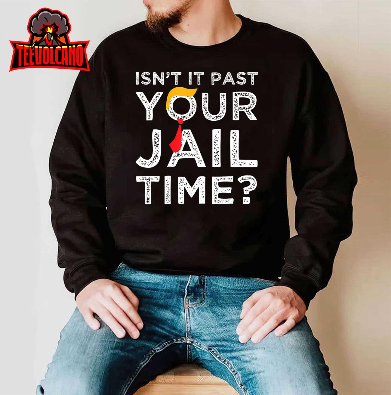 Isn’t It Past Your Jail Time Joke Humour T-Shirt