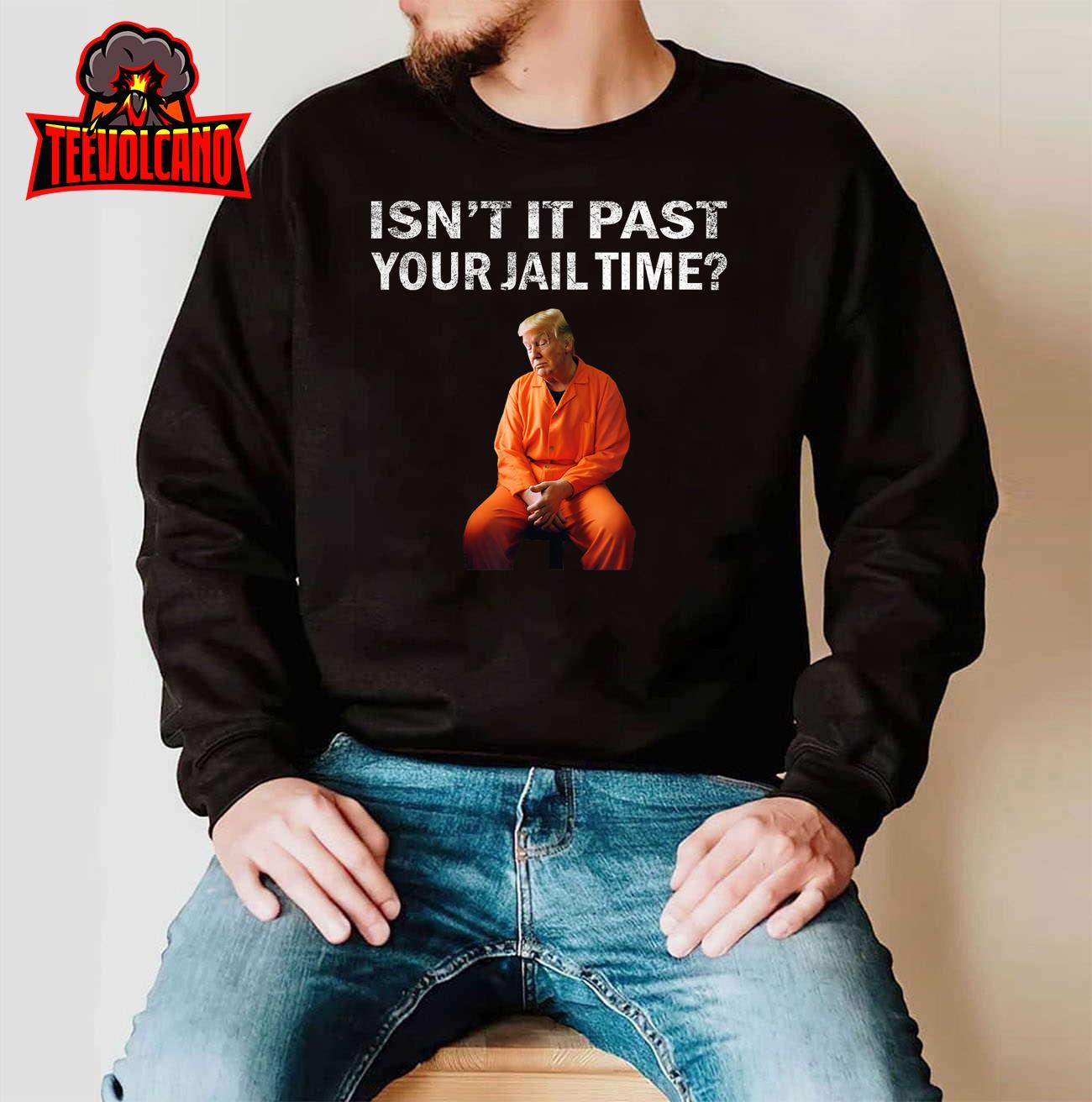 Isn’t It Past Your Jail Time Unisex T-Shirt