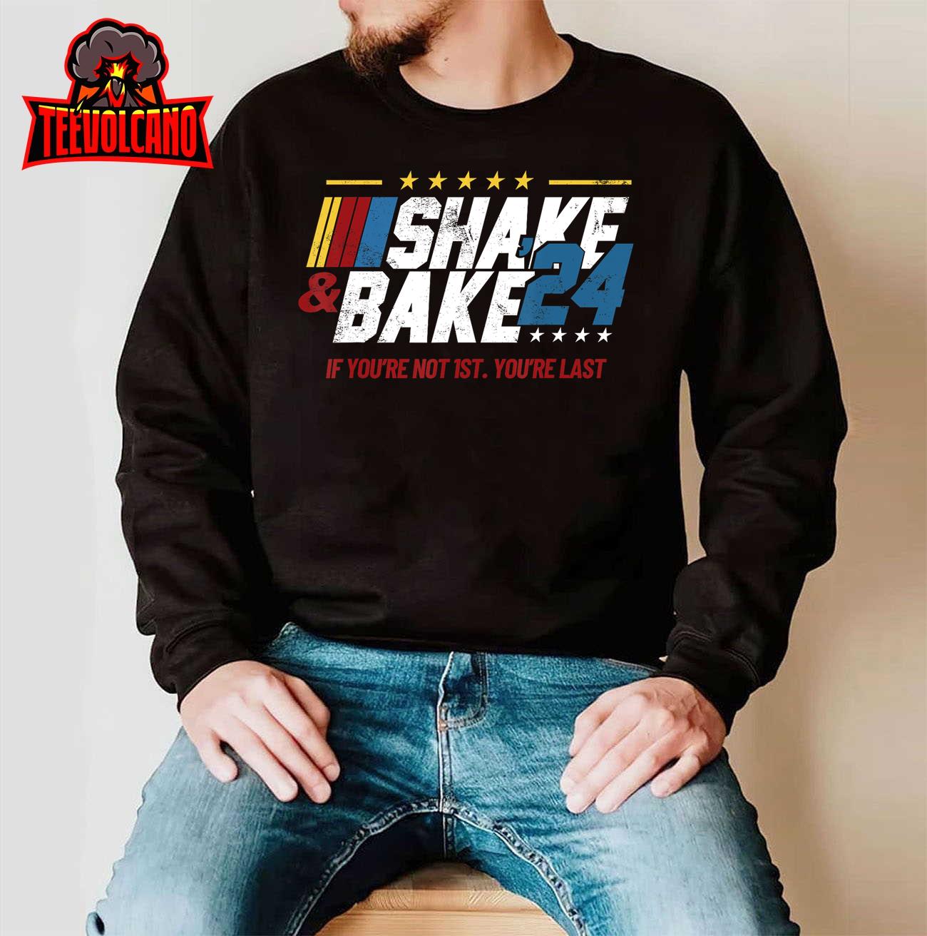 Shake And Bake 24 If You’re Not 1st You’re Last T-Shirt