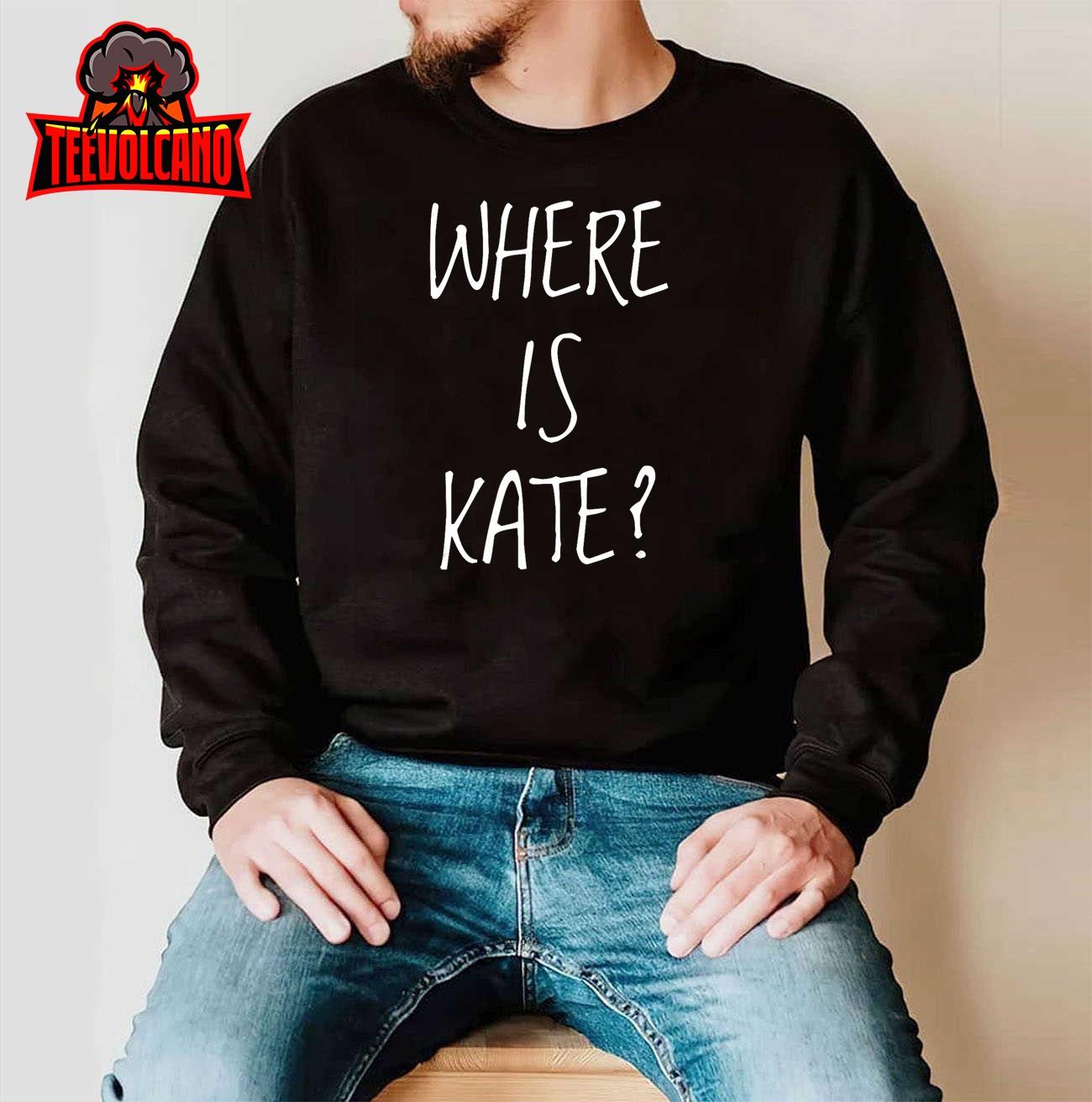 Where is Kate T-Shirt