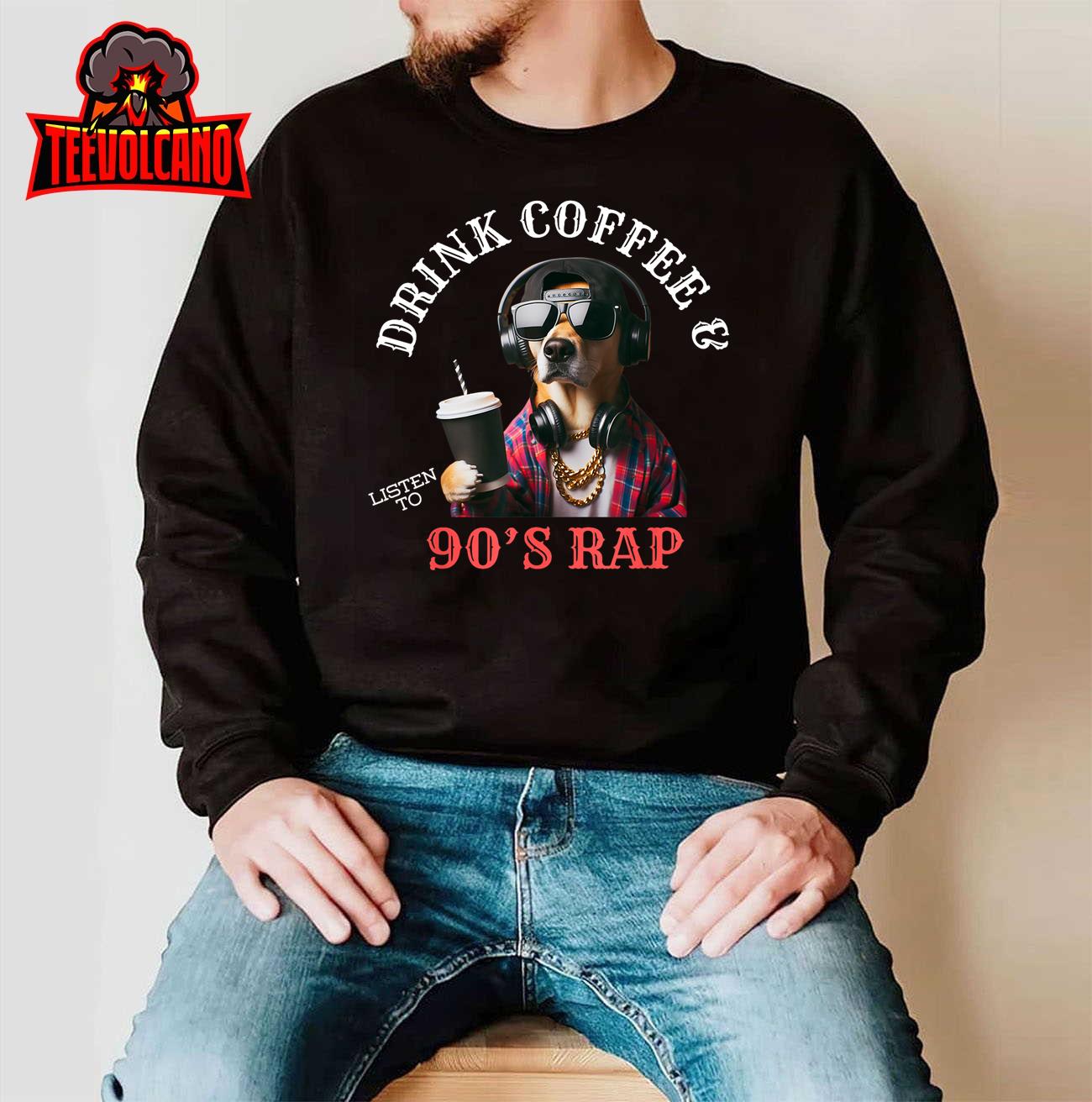 Funny 90’s Rap Dog Drink Coffee And Listen To 90’s Rap T-Shirt