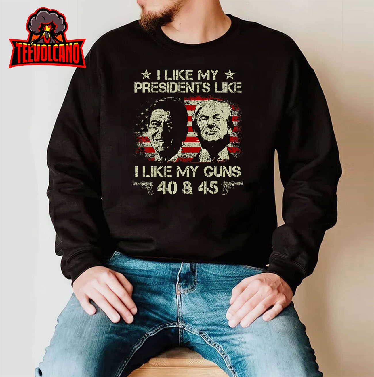 I Like My Presidents like I Like My Guns 40 45 Funny T-Shirt