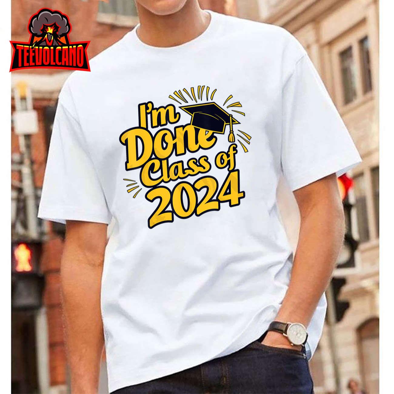 I’M Done Class Of 2024 T-Shirt