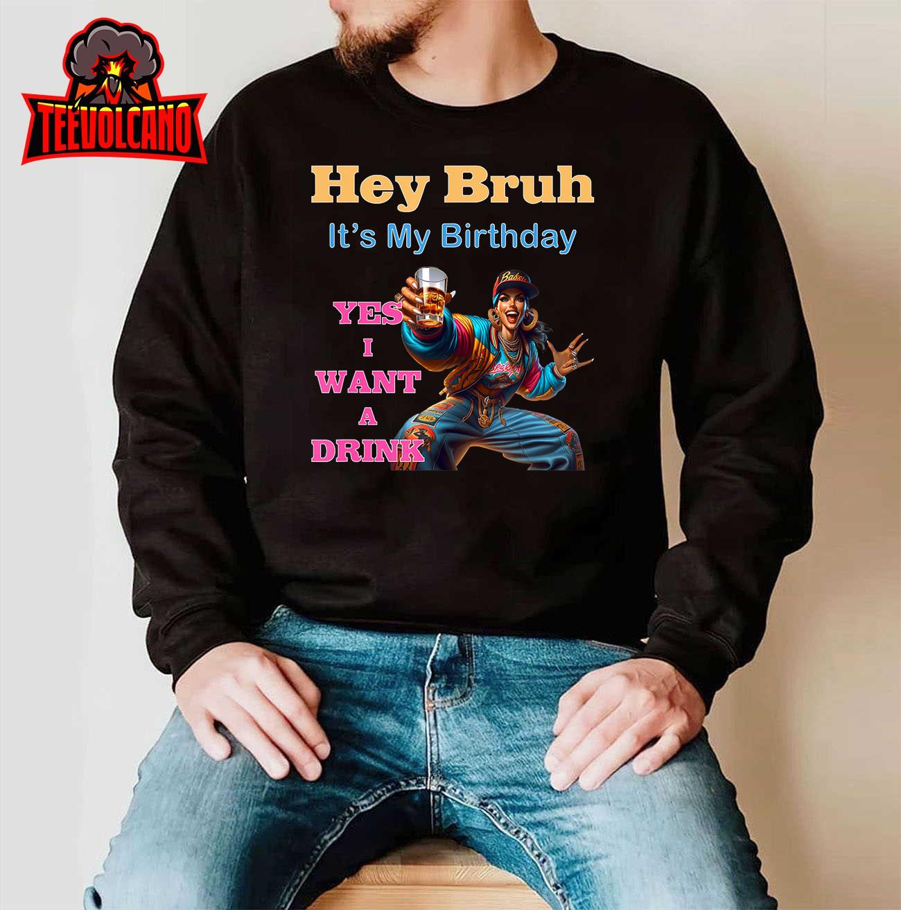 MILTOWN Hey Bruh It’s My Birthday Funny Sarcastic Women Men T-Shirt